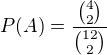 $P(A)=\frac{{4\choose 2}}{{12\choose 2}}$