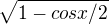 $\sqrt{1-cosx/2}$