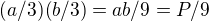 $(a/3)(b/3)=ab/9=P/9$