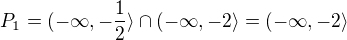$P_{1}=(-\infty ,-\frac{1}{2}\rangle \cap (-\infty ,-2\rangle=(-\infty ,-2\rangle$