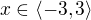 $x\in \langle-3,3\rangle$