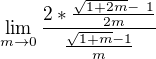 kopírovat do textarea $\lim_{m\to 0 }\frac{2*\frac {\sqrt{1 + 2m} - 1}{2m}}{\frac{\sqrt{1+m} -1}{m}}$