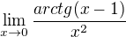 kopírovat do textarea $\lim_{x\to0}\frac{arctg(x-1)}{x^{2}}$