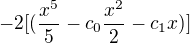 $-2[(\frac{x^5}{5}-c_{0}\frac{x^2}{2}-c_{1}x) ]$