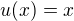 $u(x)=x$