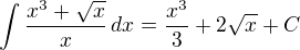$\int\frac{x^3+\sqrt x}{x}\,dx=\frac{x^3}{3}+2\sqrt x+C$
