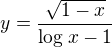 $y=\frac{\sqrt{1-x}}{\log_{}x-1}$