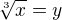 $\sqrt[3]{x}=y$