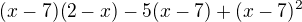 $(x-7)(2-x) -5(x-7)+(x-7)^{2}$
