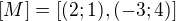 $[M] = [(2;1), (-3;4) ]$