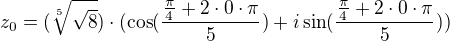 $z_{0} = (\sqrt[5]{\sqrt{8}}) \cdot (\cos(\frac{\frac{\pi}{4}+2 \cdot 0 \cdot \pi}{5}) + i \sin(\frac{\frac{\pi}{4}+2 \cdot 0 \cdot \pi}{5}))$