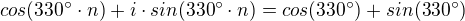 kopírovat do textarea $cos(330^\circ \cdot n) + i \cdot sin(330^\circ \cdot n) = cos(330^\circ) + sin(330^\circ)$