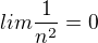 $lim\frac{1}{n^2}=0$