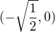 $( -\sqrt{\frac{1}{2}}, 0)$