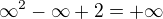 $\infty^{2} - \infty + 2 = +\infty $