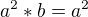 $a^{2}*b=a^{2}$