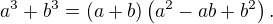 $a^3+b^3=(a+b)\(a^2-ab+b^2\).$