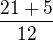 $\frac{21+5}{12}$