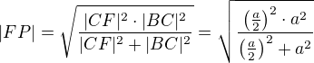 $|FP|=\sqrt{\frac{|CF|^2\cdot |BC|^2}{|CF|^2+|BC|^2}}=\sqrt{\frac{\(\frac a2\)^2\cdot a^2}{\(\frac a2\)^2+a^2}}$