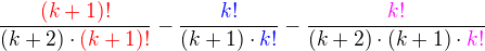 $\frac{\color{red}(k+1)!}{(k+2)\cdot \color{red}(k+1)!}-\frac{\color{blue}k!}{(k+1)\cdot \color{blue}k!}-\frac{\color{magenta}k!}{(k+2)\cdot (k+1)\cdot \color{magenta}k!}$