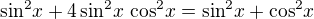 kopírovat do textarea $\sin^{2}\!x+4\sin^{2}\!x\, \cos^2\!x=\sin^2\!x + \cos^2\!x$