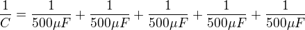 $\frac{1}{C}=\frac{1}{500�F}+\frac{1}{500�F}+\frac{1}{500�F}+\frac{1}{500�F}+\frac{1}{500�F}$