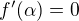 $f'(\alpha)=0$