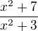 $\frac{x^{2 }+7}{x^{2}+3}$