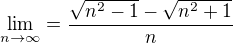 $\lim_{n\to\infty }=\frac{\sqrt{n^{2}-1}-\sqrt{n^{2}+1}}{n}$