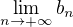 $\lim_{n \to +\infty} b_n$