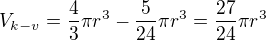 $V_{k-v}=\frac{4}{3}\pi r^{3}-\frac{5}{24}\pi r^{3}=\frac{27}{24}\pi r^{3}$