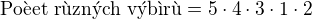 $\text{Po�et r�zn�ch v�b�r�}=5\cdot4\cdot3\cdot1\cdot2$