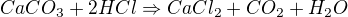 $CaCO_{3}+2HCl\Rightarrow CaCl_{2}+CO_{2}+H_{2}O$