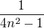 $\frac{1}{4n^{2}-1}$