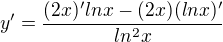 $y' = \frac{(2x)'lnx - (2x)(lnx)'}{ln^2 x}$