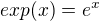 $exp(x)=e^x$