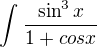 $\int_{}^{}\frac{\sin ^{3}x}{1+cosx}$