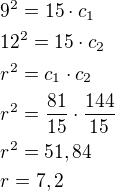 $9^2=15\cdot c_1\nl12^2=15\cdot c_2\nlr^2=c_1\cdot c_2\nlr^2=\frac{81}{15}\cdot \frac{144}{15}\nlr^2=51,84\nlr=7,2$