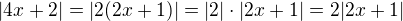$|4x+2|=|2(2x+1)|=|2|\cdot|2x+1|=2|2x+1|$