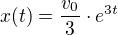 $x(t)=\frac{v_0}{3}\cdot e^{3t}$