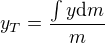 $y_T=\frac{\int y\text dm}m$