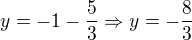 $y=-1-\frac53 \Rightarrow y=-\frac{8}{3}$