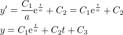 $y^{\prime}=\frac{C_1}{a}\mathrm{e}^{\frac{t}{a}}+C_2=C_1\mathrm{e}^{\frac{t}{a}}+C_2\nl y=C_1\mathrm{e}^{\frac{t}{a}}+C_2t+C_3$
