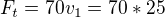 $F_{t}=70v_{1}= 70*25$