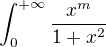 $\int_{0}^{+\infty} \frac{x^m}{1+x^2}$