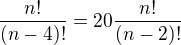 $\frac{n!}{(n-4)!}=20\frac{n!}{(n-2)!}$