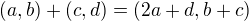 $(a,b)+(c,d)=(2a+d,b+c)$