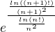 $e^{\frac{\frac{ln((n+1)!)}{(n+1)^{2}}}{\frac{ln(n!)}{n^{2}}}}$