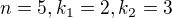 $n = 5, k_1= 2, k_2 = 3$