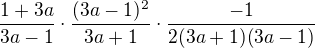 $\frac{1+3a}{3a-1}\cdot\frac{(3a-1)^2}{3a+1}\cdot\frac{-1}{2(3a+1)(3a-1)}$